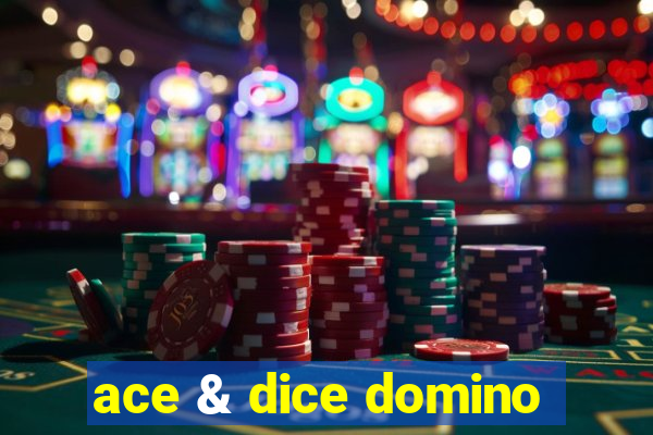 ace & dice domino